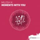 Milosh K - Moments With You