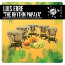 Luis Erre - The Rhythm Papaya