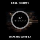 Carl Shorts - Break The Sound