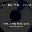 Jon Doe ft. MC Ribbz - Here Comes That Sound (Acid Dub)
