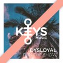 Dysloyal - RUN THE SHOW