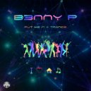 B3NNY P - Put Me In A Trance