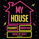 Poshbwoy, Aaron Soul - My House