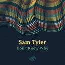 Sam Tyler - Don't Know Why