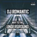 DJ Romantic - Way To The Underground