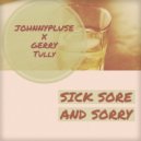 Johnnypluse x Gerry Tully - Sick Sore & Sorry