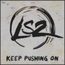 LS2 - Keep Pushing On