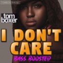 Tom Boxer - I dont care (Bass Boosted)