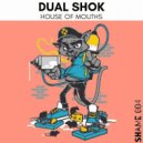 Dual Shok - House of Mouths