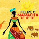 Felipe C. - Mamacita Te Te Te