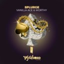 Vanilla ACE & Worthy - Splurge