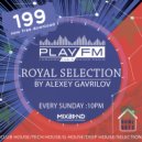 199 Royal Selection on Play FM - Mixed by Alexey Gavrilov