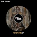 Stylesdipp - Act Of Hate (Original Mix)