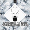 Super Marco May feat. Mad Bob - Fuera De Cabeza (Francesco Zeta Edit Remix)