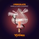 Vanilla ACE & Ayarez - I Percolate