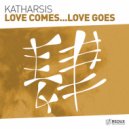 Katharsis ( rs ) - Love Comes...Love Goes