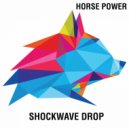 Horse Power - Shockwave Drop