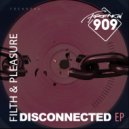 Filth & Pleasure - Disconnected (Original Mix)