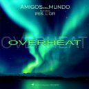 Amigos del Mundo ft. Iris L'Or - Overheat
