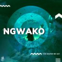NGWAKO - The Deeper We Get