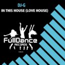 DJ-G - In This House (Love House)