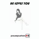 Pausepushers - He Loves You