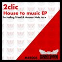 2clic - House To Music