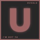 R3VALS - I'm Not Ya