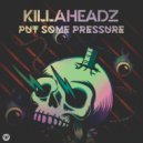 Killaheadz - Put Some Pressure