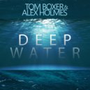 Tom Boxer & Alex Holmes - Deep water