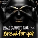 DJ Ivan Diaz - Break For You
