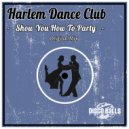Harlem Dance Club - Show You How To Party