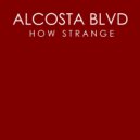 Alcosta Blvd - How Strange