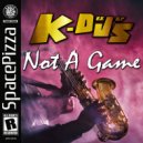 K-Deejays - Not A Game