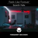 Scorch Felix - Feels Like Forever