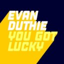 Evan Duthie - You Got Lucky