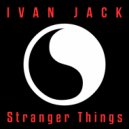 Ivan Jack - Stranger Things (Original Mix)