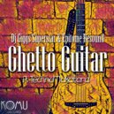 DJ Giggs Superstar & Epitome Resound Ft Techno Makatara - Ghetto Guitar (Radio Edit)