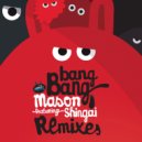 Mason featuring Shingai - Bang Bang (KIMIK Remix)