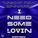 Funki Af Feat Sinnamon - I Need Some Loving (Special Radio Edit)