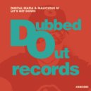 Digital Mafia & Malicious M - Let\'s Get Down (Original Mix)