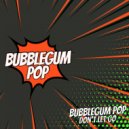 Bubblegum Pop - Don't Let Go