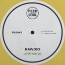 Rawdio - Love You So