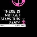 Jonki (ARG) - There Is Not Get Stars This Party