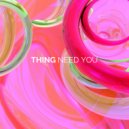 Thing - Need You