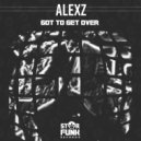 Alexz - Got To Get Over