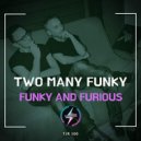 Two Many Funky - Funky & Furious