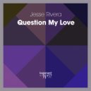Jesse Rivera - Question My Love