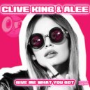 Clive King & Alee - Give Me What You Got (Original Mix)