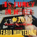 Fabio Montejano - Its Funky in here! #10 Funky House